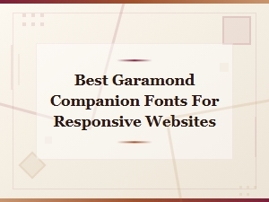 Best Garamond Companion Fonts for Responsive Web Design