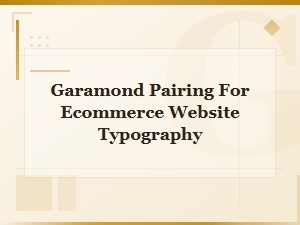 Garamond Font Pairing Guide for Ecommerce Website Typography