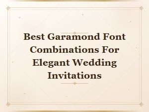 Garamond Font Pairings for Elegant Wedding Invitations