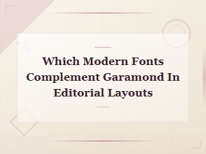 Modern Font Pairings for Garamond in Editorial Design