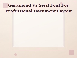 Garamond vs Serif Fonts: Choosing the Right Font for Professional Document Layout