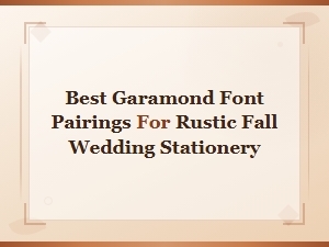 Best Garamond Font Pairings for Rustic Fall Wedding Stationery