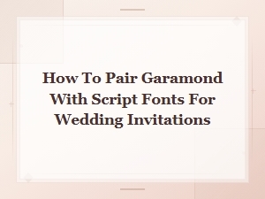 Garamond and Script Font Pairing Guide for Wedding Invitations