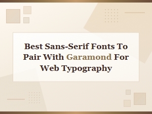 Best Sans-Serif Fonts to Pair with Garamond for Web Typography
