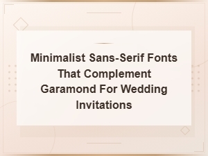 Minimalist Sans-Serif Fonts That Perfectly Complement Garamond for Wedding Invitations